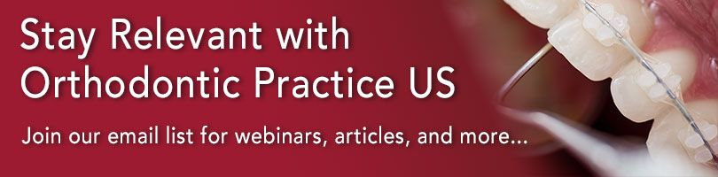 Stay relevant with Orthodontic Practice US. Join our email list for webinars, articles, and more.